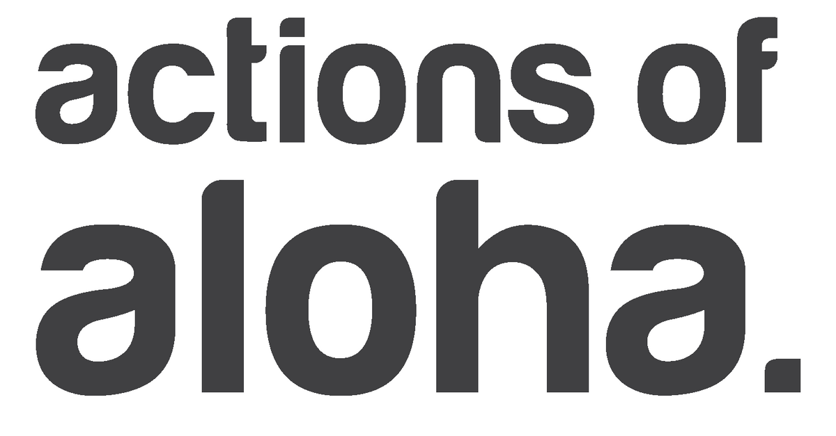 Actions of Aloha - Bringing aloha to every home.